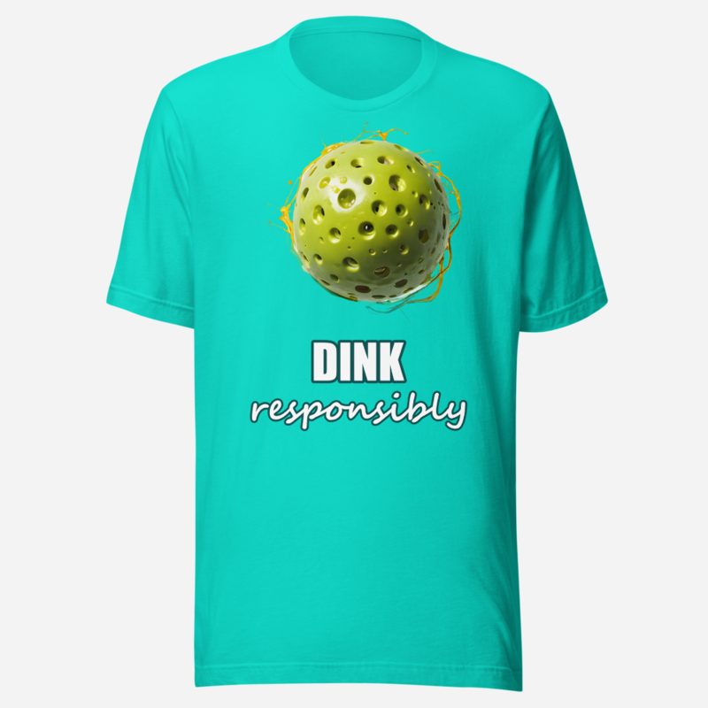 Sensational Pickleball Dink Responsibly Paddle Ball Tee Teal